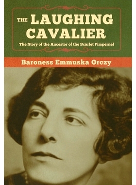 预订 The Laughing Cavalier: The Story of the Ancestor of the Scarlet Pimpernel: 9781647991265