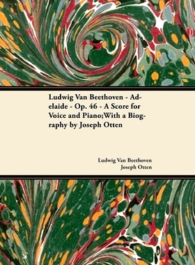 预订 Ludwig Van Beethoven - Adelaide - Op. 46 - A Score for Voice and Piano: With a Biography by Joseph Otten: 978144744