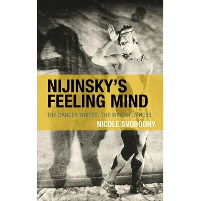 预订 Nijinsky’s Feeling Mind The Dancer Writes, The Writer Dances 尼金斯基的感受性思维：舞者写作，作家舞蹈 978179365355