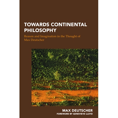 预订 Towards Continental Philosophy: Reason and Imagination in the Thought of Max Deutscher 迈向大陆哲学：马克斯 德伊彻