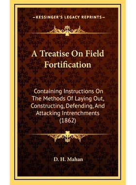 预订 A Treatise On Field Fortification: Containing Instructions On The Methods Of Laying Out, Constructing, Defending, A