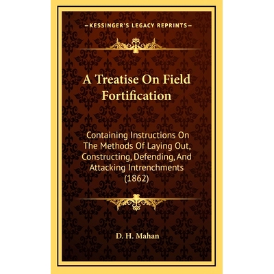 预订 A Treatise On Field Fortification: Containing Instructions On The Methods Of Laying Out, Constructing, Defending, A