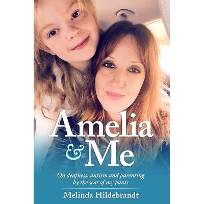 预订 Amelia and Me: On deafness, autism and parenting by the seat of my pants: 9780994649126