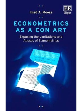 预订 Econometrics as a Con Art: Exposing the Limitations and Abuses of Econometrics 计量经济学作为一门艺术: 978178536994