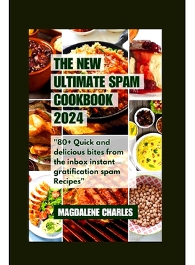 预订 The New Ultimate Spam Cookbook 2024: 80+ Quick and delicious Bites from the Inbox Instant Gratification Spam Recipe