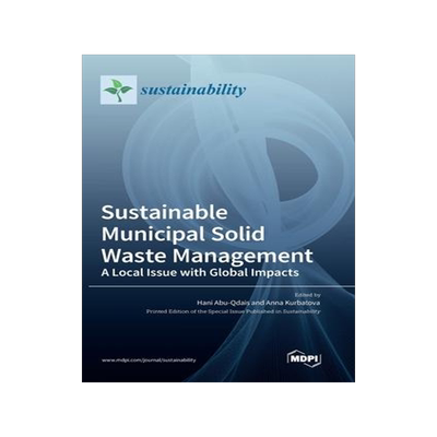 [预订]Sustainable Municipal Solid Waste Management: A Local Issue with Global Impacts 9783036556819