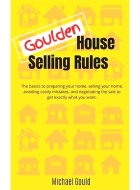 预订 Goulden House Selling Rules: The basics to preparing your home, selling your home, avoiding costly mistakes and neg