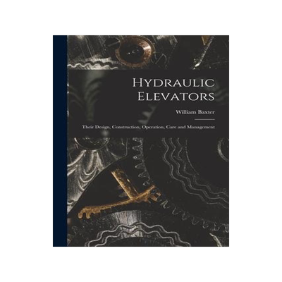 [预订]Hydraulic Elevators: Their Design, Construction, Operation, Care and Management 9781015917545