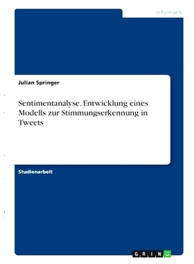 预订 Sentimentanalyse. Entwicklung eines Modells zur Stimmungserkennung in Tweets: 9783346285782