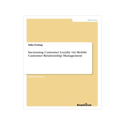 [预订]Increasing Customer Loyalty via Mobile Customer Relationship Management 9783867466585