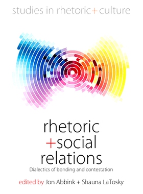 预订 Rhetoric and Social Relations: Dialectics of Bonding and Contestation 修辞与社会关系：羁绊与争论的辩证法: 978178920