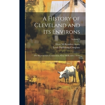 预订 A History of Cleveland and Its Environs; the Heart of New Connecticut, Elroy McKendree Avery; Volume 3: 97810197634