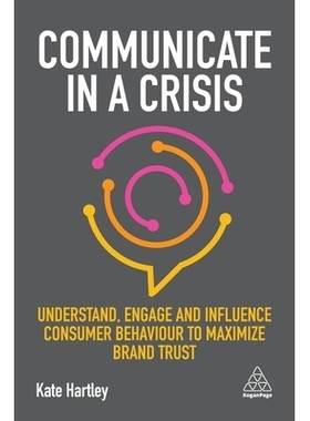 预订 Communicate in a Crisis: Understand, Engage and Influence Consumer Behaviour to Maximize Brand Trust: 9780749498924