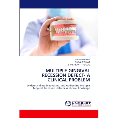 预订 MULTIPLE GINGIVAL RECESSION DEFECT- A CLINICAL PROBLEM 多发性牙龈退缩缺损-一个临床问题: 9786207469994