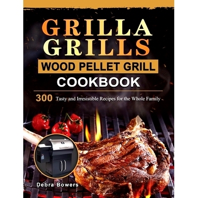 预订 Grilla Grills Wood Pellet Grill Cookbook: 300 Tasty and Irresistible Recipes for the Whole Family: 9781803202587