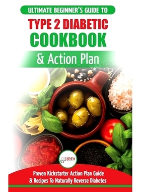 预订 Type 2 Diabetes Cookbook & Action Plan: The Ultimate Beginner's Diabetic Diet Cookbook & Kickstarter Action Plan Gu