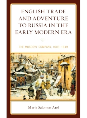 预订 English Trade and Adventure to Russia in the Early Modern Era: The Muscovy Company, 1603–1649 近代早期英国对俄罗斯