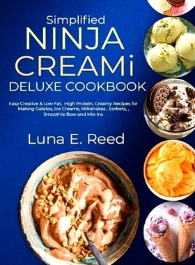预订 Simplified NINJA CREAMi Deluxe Cookbook: Easy Creative & Low Fat, High Protein, Creamy Recipes for Making Gelatos,