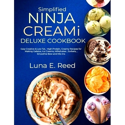 预订 Simplified NINJA CREAMi Deluxe Cookbook: Easy Creative & Low Fat, High Protein, Creamy Recipes for Making Gelatos,