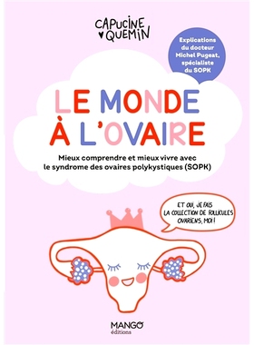 预订 Le monde à l’ovaire : mieux comprendre et mieux vivre avec le syndrome des ovaires polykystiques (SOPK) 卵巢的世