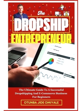 预订 The Dropship Entrepreneur.: The Ultimate Guide To A Successful Dropshipping And E-Commerce Business For Beginners.: