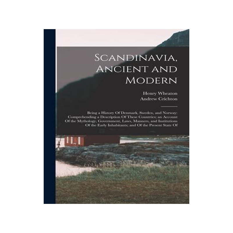 [预订]Scandinavia, Ancient and Modern: Being a History Of Denmark, Sweden, and Norway: Comprehending a Des 9781015976016