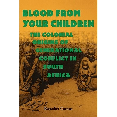 预订 Blood from Your Children: The Colonial Origins of Generational Conflict in South Africthe Colonial Origins of Gener