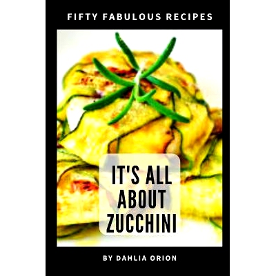 预订 It’s All About Zucchini: 50 Fabulous Recipes: 9781098600761