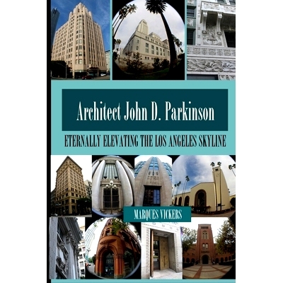 预订 John D. Parkinson: Eternally Elevating the Los Angeles Skyline: 9781542371551