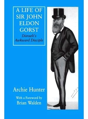 预订 A Life of Sir John Eldon Gorst: Disraeli’s Awkward Disciple: 9781138979833