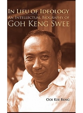 预订 In Lieu of Ideology: An Intellectual Biography of Goh Keng Swee 意识形态的替代 （精装）: 9789814311311