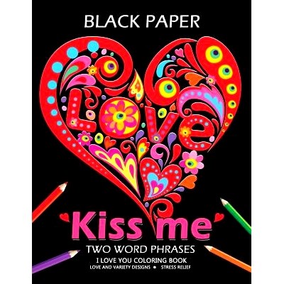 预订 Kiss me ! I love you coloring book: Best Two Word Phrases Motivation and Inspirational on Black Paper: 978198497804