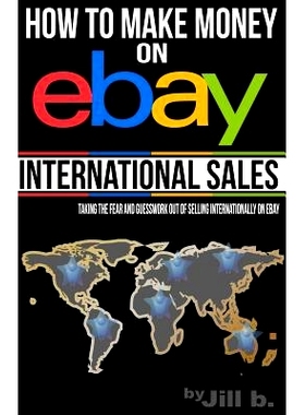 预订 How to Make Money on eBay -- International Sales: Taking the Fear and Guesswork Out of Doing Business International