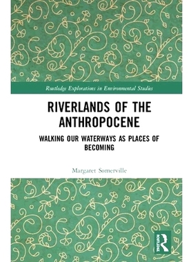 预订 Riverlands of the Anthropocene: Walking Our Waterways as Places of Becoming 人类世的江河地带：行走在成为我们的地点
