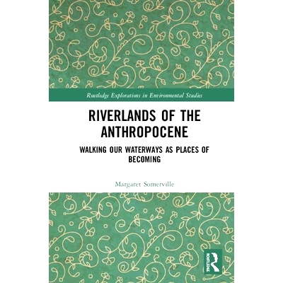 预订 Riverlands of the Anthropocene: Walking Our Waterways as Places of Becoming 人类世的江河地带：行走在成为我们的地点