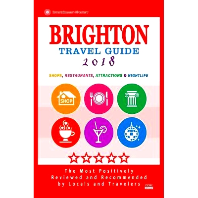 预订 Brighton Travel Guide 2018: Shops, Restaurants, Attractions and Nightlife in Brighton, England (City Travel Guide 2