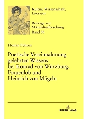 预订 Poetische Vereinnahmung gelehrten Wissens bei Konrad von Würzburg, Frauenlob und Heinrich von Mügeln Konrad vonW
