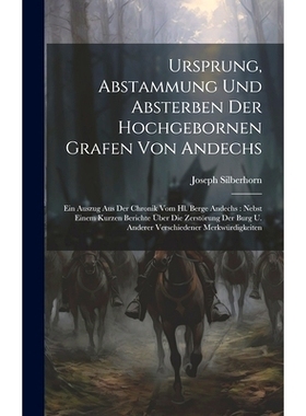 预订 Ursprung, Abstammung Und Absterben Der Hochgebornen Grafen Von Andechs: Ein Auszug Aus Der Chronik Vom Hl. Berge An