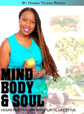预订 Mind Body and Soul: Vegan Recipes for a Simplistic Lifestyle: 9781499622010