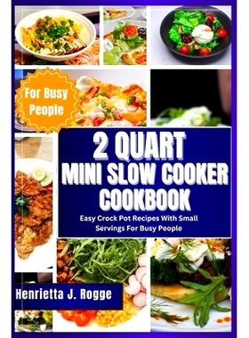 预订 2 Quart Mini Slow Cooker Cookbook: Easy Crock Pot Recipes With Small Servings For Busy People: 9798323311811