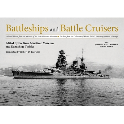 预订 Battleships and Battle Cruisers: Selected Photos from the Archives of the Kure Maritime Museum the Best from the Co