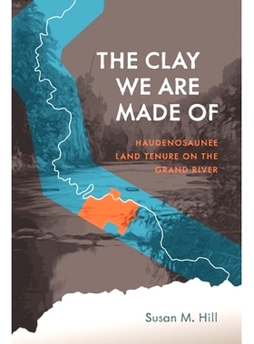 预订 The Clay We Are Made of: Haudenosaunee Land Tenure on the Grand River: 9780887552526