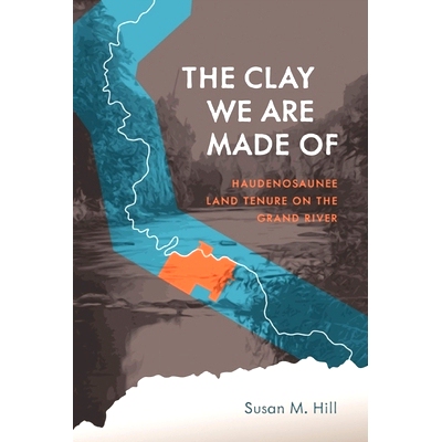 预订 The Clay We Are Made of: Haudenosaunee Land Tenure on the Grand River: 9780887552526