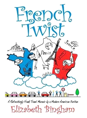 预订 French Twist: A Refreshingly Frank Travel Memoir by a Modern American Puritan: 9780970373410