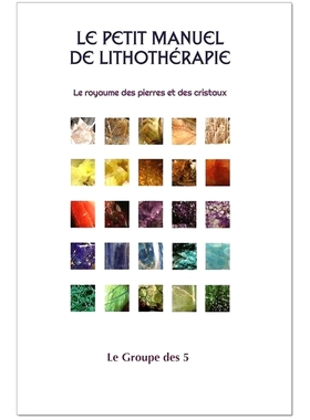 预订 Le petit manuel de lithothérapie : royaume des pierres et des cristaux 光疗小手册：石头和水晶的*国: 9781896523880