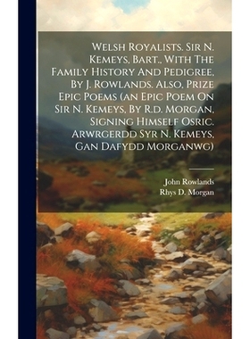 预订 Welsh Royalists. Sir N. Kemeys, Bart., With The Family History And Pedigree, By J. Rowlands. Also, Prize Epic Poems