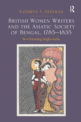 【预订】British Women Writers and the Asiatic Society of Bengal, 1785-1835