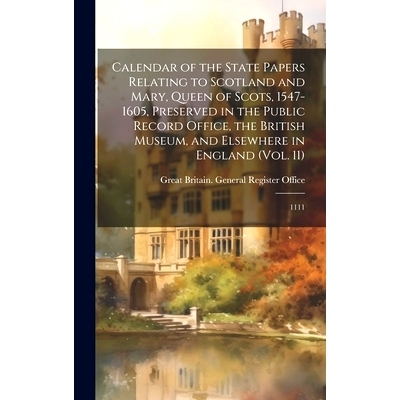 预订 Calendar of the State Papers Relating to Scotland and Mary, Queen of Scots, 1547-1605, Preserved in the Public Reco