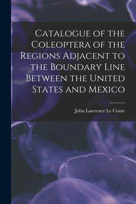 [预订]Catalogue of the Coleoptera of the Regions Adjacent to the Boundary Line Between the United States a 9781014394224