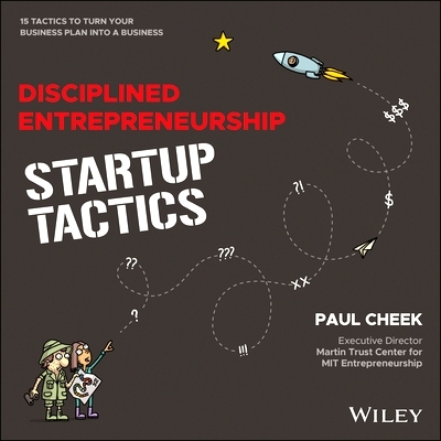 Disciplined Entrepreneurship Startup Tactics - 15 Tactics to Turn Your Business Plan Into a Business: 15 Tactics to Tur